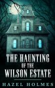 The Haunting Of The Wilson Estate