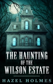 The Haunting Of The Wilson Estate