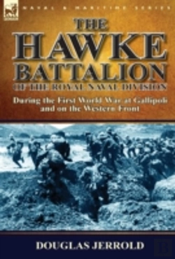 Bertrand.pt - The Hawke Battalion Of The Royal Naval Division-During The First World War At Gallipoli And On The Western Front