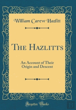 Bertrand.pt - The Hazlitts: An Account Of Their Origin And Descent (Classic Reprint)
