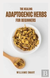 The Healing Adaptogenic Herbs For Beginners