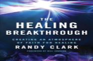 The Healing Breakthrough Â€“ Creating An Atmosphere Of Faith For Healing