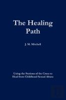 The Healing Path Using The Stations Of The Cross To Heal From Childhood Sexual Abuse