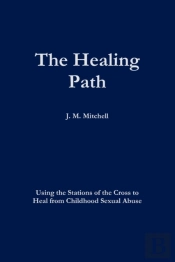The Healing Path Using The Stations Of The Cross To Heal From Childhood Sexual Abuse