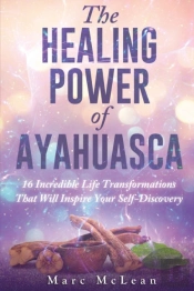 The Healing Power Of Ayahuasca