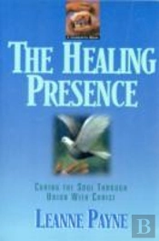 The Healing Presence Â€“ Curing The Soul Through Union With Christ