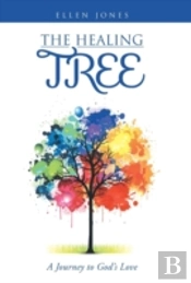 The Healing Tree: A Journey To God'S Lov