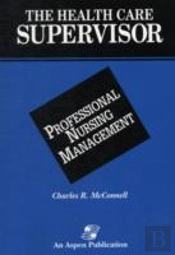 The Health Care Supervisor On Professional Nursing Management