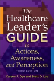 The Healthcare Leader'S Guide To Actions, Awareness, And Perception