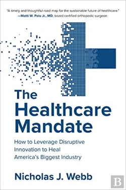 Bertrand.pt - The Healthcare Mandate: How To Leverage Disruptive Innovation To Heal America'S Biggest Industry