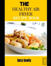 The Healthy Air Fryer Recipe Book