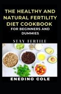 The Healthy And Natural Fertility Diet Cookbook For Beginners And Dummies