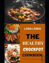 The Healthy Crockpot Cookbook