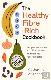 The Healthy Fibre-Rich Cookbook