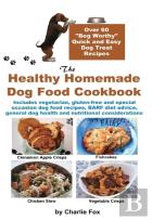 The Healthy Homemade Dog Food Cookbook