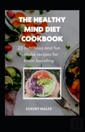 The Healthy Mind Diet Cookbook