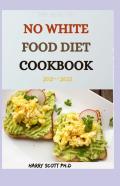 The Healthy No White Food Diet Cookbook 2021--2022