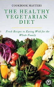 The Healthy Vegetarian Diet: Fresh Recip