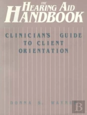 The Hearing Aid Handbook (Clinician'S Guide To Client Orientation)