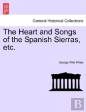 The Heart And Songs Of The Spanish Sierras, Etc.