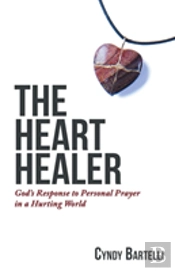 The Heart Healer: God'S Response To Personal Prayer In A Hurting World