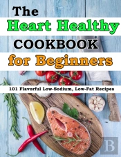 The Heart Healthy Cookbook For Beginners