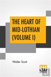 The Heart Of Mid-Lothian (Volume I)