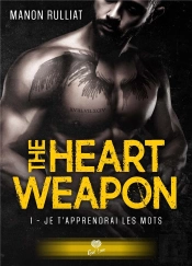 The Heart Weapon - T01 - Je T'Apprendrai Les Mots - The Heart Weapon #1
