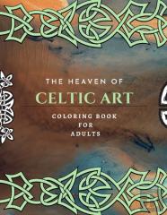The Heaven Of Celtic Art Coloring Book For Adults