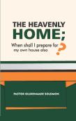 The Heavenly Home; When Shall I Prepare For My Own House Also?