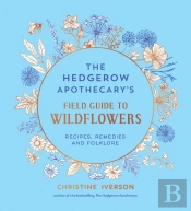 The Hedgerow Apothecary'S Field Guide To Wildflowers