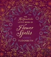 The Hedgewitch'S Little Book Of Flower Spells