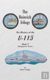 The Heinrich Trilogy: The Mystery Of The U-115 (Book 3)