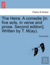 The Heire. A Comedie (In Five Acts, In Verse And Prose. Second Edition). Written By T. M(Ay).
