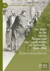 The Heirs To The Savoia Throne And The Construction Of Â€˜Italianitaâ€™, 1860-1900