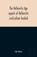 The Hellenistic Age; Aspects Of Hellenistic Civilization Treated