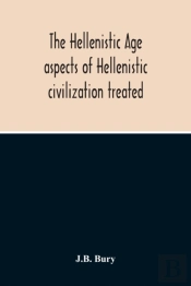 The Hellenistic Age; Aspects Of Hellenistic Civilization Treated