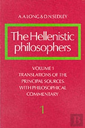 The Hellenistic Philosophers: Volume 1, Translations Of The Principal Sources With Philosophical Commentary