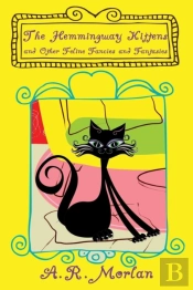The Hemingway Kittens And Other Feline Fancies And Fantasies