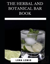 The Herbal And Botanical Bar Book