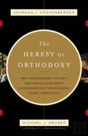 The Heresy Of Orthodoxy