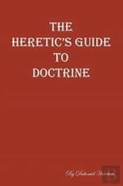 The Heretic'S Guide To Doctrine