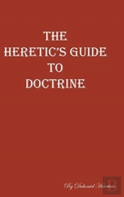 The Heretic'S Guide To Doctrine