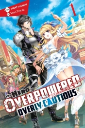 The Hero Is Overpowered But Overly Cautious, Vol. 1 (Light Novel)