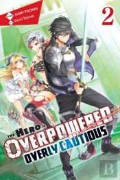The Hero Is Overpowered But Overly Cautious, Vol. 2 (Light Novel)