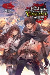 The Hero Laughs While Walking The Path Of Vengeance A Second Time, Vol. 1 (Light Novel)