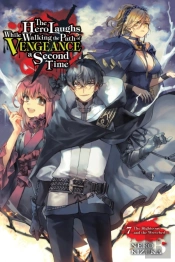 The Hero Laughs While Walking The Path Of Vengeance A Second Time, Vol. 7 (Light Novel)
