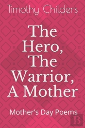 The Hero, The Warrior, A Mother