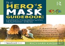 The Heroâ€™S Mask Guidebook: Helping Children With Traumatic Stress