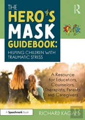 The Heroâ€™S Mask Guidebook: Helping Children With Traumatic Stress